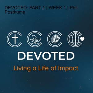 DEVOTED IMPACT | WEEK 3 | Phil Posthuma