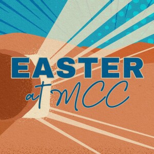 Welcome To Easter At MCC! John 11:25, Jesus Said, 