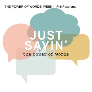 THE POWER OF WORDS| WEEK 4 | Phil Posthuma