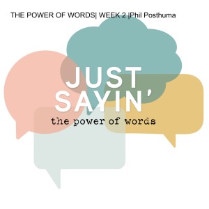 THE POWER OF WORDS| WEEK 2 |Phil Posthuma