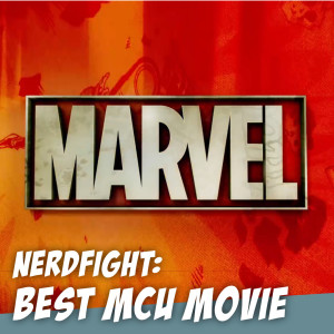 The Best MCU Movie - NERDFIGHT!