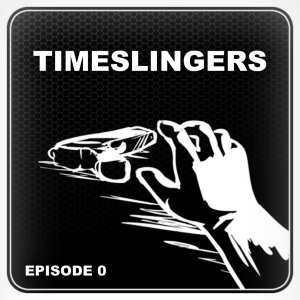 Episode 0 - TIMESLINGERS - The Time Travel Adventure Serial (Audiobook)