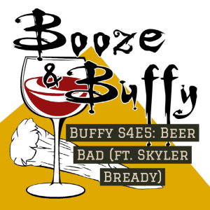 9: Buffy S4E5: Beer Bad (ft. Skyler Bready)