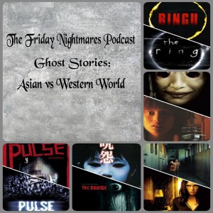 KTC Presents The Friday Nightmares Podcast: Ghost Stories: Asian vs Western World