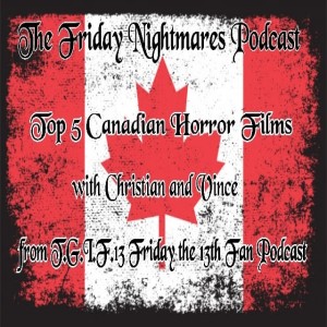 KTC Presents The Friday Nightmares Podcast: Top 5 Canadian Horror Films