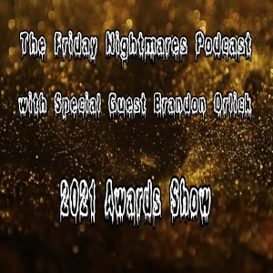 KTC Presents The Friday Nightmares Podcast: 2021 Awards Show