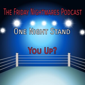 The Friday Nightmares Podcast One Night Stand: You Up?