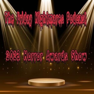 The Friday Nightmares Podcast: 2023 Horror Awards Show