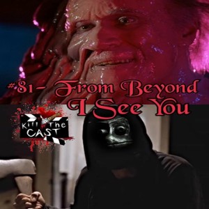 #82- From Beyond/ I See You