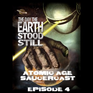 Atomic Age SaucerCast #4- The Day The Earth Stood Still