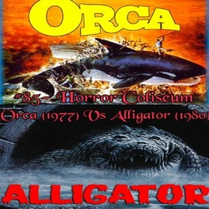 #85- Horror Coliseum: Orca Vs Alligator