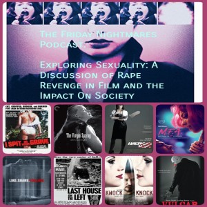 KTC Presents The Friday Nightmares Podcast: Exploring Sexuality: A Discussion of Rape Revenge in Film and the Impact on Society