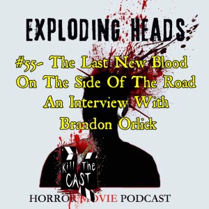 #55- The Last New Blood on the Side of the Road: Brandon Orlick Interview