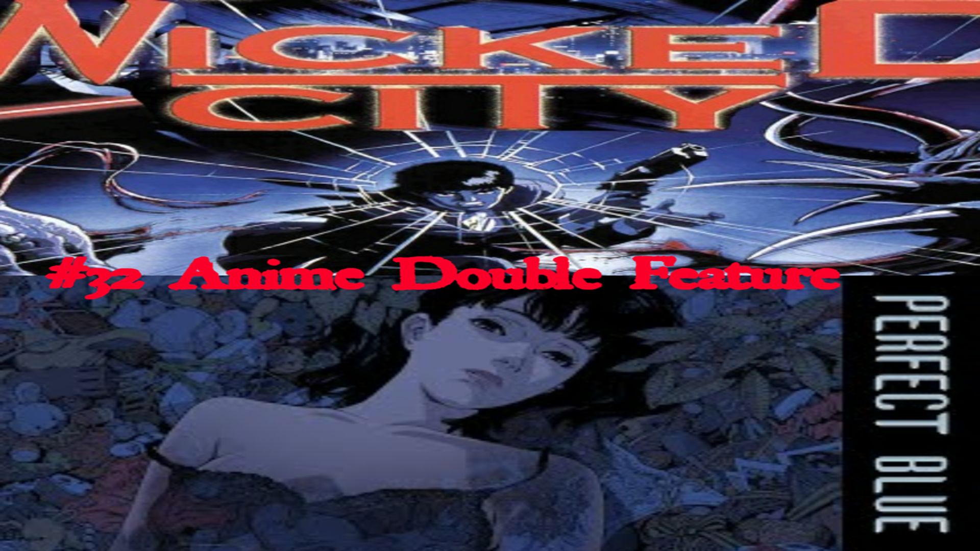 #32- Anime Double Feature: Wicked City/ Perfect Blue