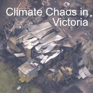 Climate Chaos in Victoria Last Week - Reports from on the ground