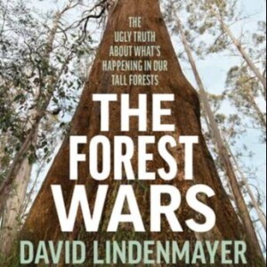 Prof David Lindenmayer - “The Forest Wars”