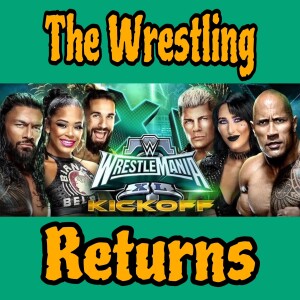 The Wrestling Returns - WWE: Wrestlemania XL Kickoff (2024)