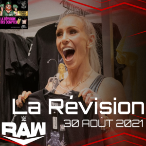 La Révision Raw 30 aout 2021 - Charlotte qui perd clean?