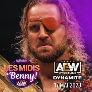 Midis à Benny! AEW Dynamite 17 Mai 2023 | Le Cowboy redevenu Élite!