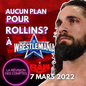 La Révision de WWE RAW 7 Mars 2022 - Seth Rollins n’a plus de plan; KO confirme