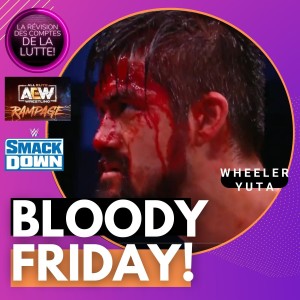 Friday, bloddy Friday! La Super Révision WWE Smackdown / AEW Rampage 08/04/2022