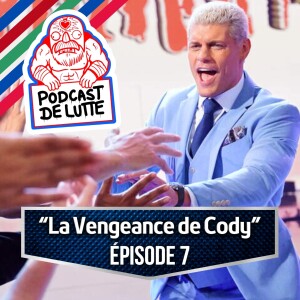 Podcast de Lutte! Épisode 7 : La vengeance de Cody!