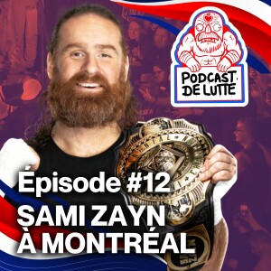 Podcast de Lutte! Épisode 12 - Sami Zayn Champion à Montréal!