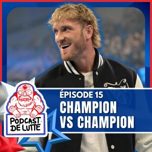 Podcast de Lutte! Épisode 15 - Champion vs Champion...