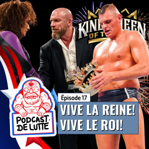 Podcast de Lutte! Épisode 17 : Vive la Reine! Vive Le Roi!