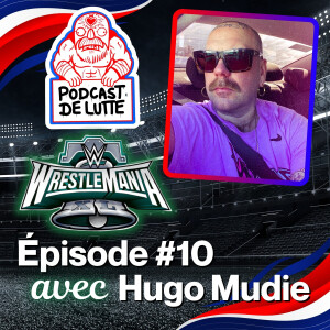 Podcast de Lutte - Épisode 10 : Avant Wrestlemania avec Hugo Mudie