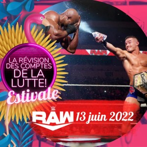 Huilé comme un bébé... La Révision Estivale | WWE RAW | 13 juin 2022