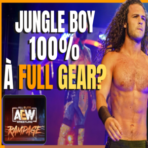 La Révision AEW Rampage 12/11/2021 - Prélude à Full Gear! Jungle Boy à 100%