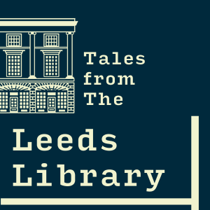 Tales From The Leeds Library S1E8 Feat. Professor in English and Director of Research for the School of Cultural Humanities at Leeds Beckett University, Ruth Robbins