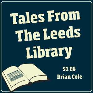 Tales From The Leeds Library S1E6 Feat. Brian Cole