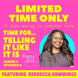 S5:E6 - Time for...Telling It How It Is (featuring Rebbecca Hemmings)