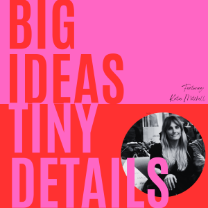 S2: E3: Big Ideas, Tiny Details: Powerful retail experiences: Katie Mitchell