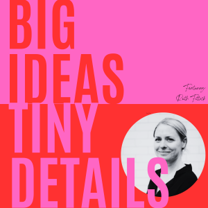 S1:E1: Big Ideas, Tiny Details: The accumulative power of consistency: Ruth Fittock