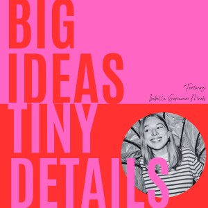 S1:E2: Big Idea, Tiny Details: Build a brand, don't sell a product. Isabelle Gormezano Marks