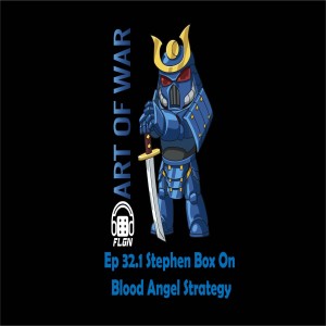 Art Of War Ep 32.1 Stephen Box on Blood Angels Stragegy