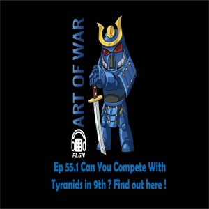 Ep. 55.1 Can you compete with Tyranids in 9th Edition ? Find out here !