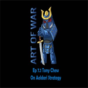 Art of War Ep 7.1 Tony Chew on Aeldari Strategy