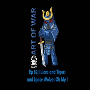 AOW Ep. 82.1 Lions and Tigers and Space Wolves Oh My !