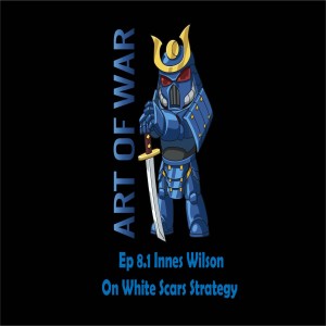 Art of War 8.1 Innes Wilson on White Scars Strategy