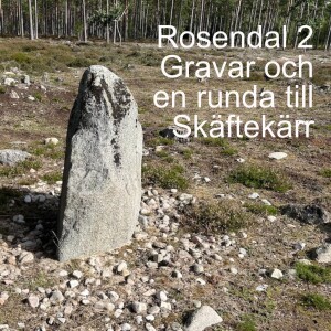 83. Rosendal 2 -  gravar och en runda till Skäftekärr