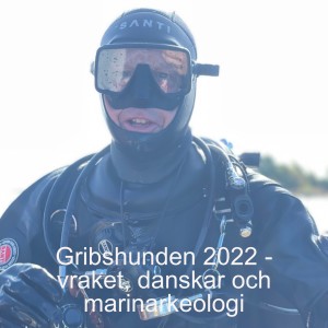 44. Gribshunden 2022 - vraket, danskar och marinarkeologi