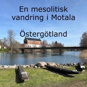 102. En mesolitisk vandring i Motala - Östergötland