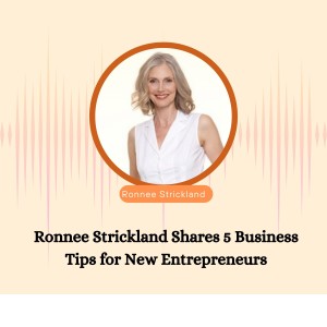 Ronnee Strickland Shares 5 Business Tips for New Entrepreneurs