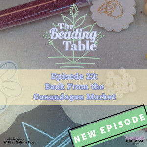 The Beading Table Episode: Back from the Ganondagan Market