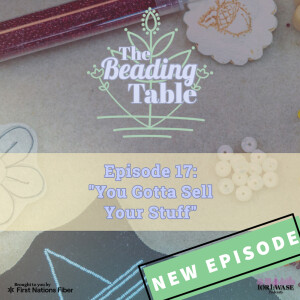 The Beading Table Episode 17: You gotta sell your stuff