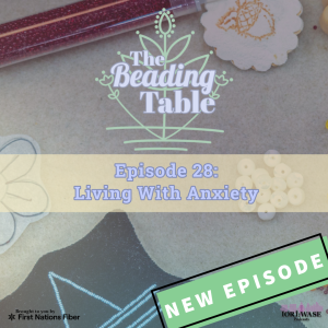 Beading Table Episode 28: Living with anxiety